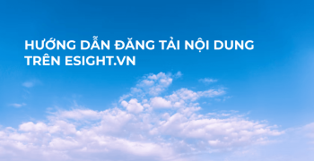 Hướng dẫn đăng tải nội dung ESight.vn